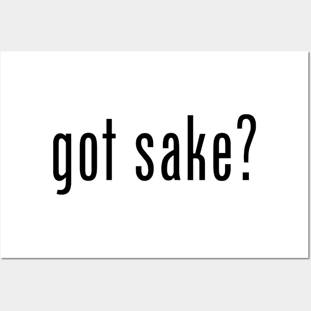 got sake? Wall Art by MessageOnApparel